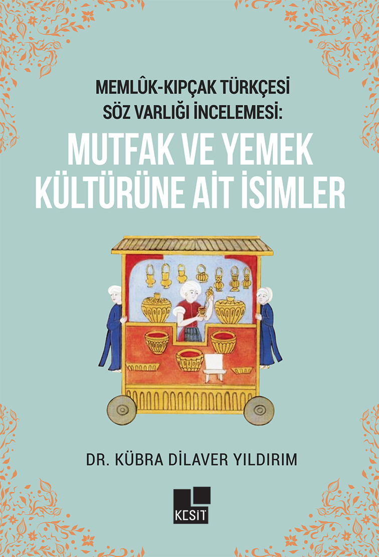 MEMLÛK- KIPÇAK TÜRKÇESİ  SÖZ VARLIĞI İNCELEMESİ: MUTFAK VE YEMEK KÜLTÜRÜNE AİT İSİMLER